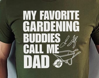 Funny Gardening Dad Shirt, My Favorite Gardening Buddies Call Me Dad, Christmas Gift for Dad, Gardening Gift for Men, Gardening Hoodie