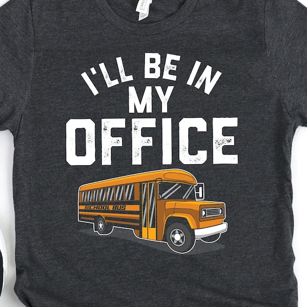 Funny Bus Driver Shirt for men and women, Busman, I'll Be in my Office, School Bus T-shirt for Driver