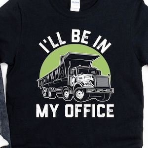 Dump Truck Driver Shirt, Construction Worker Gift, Garbage Truck Driver, I&#39;ll Be In My Office, Hoodie