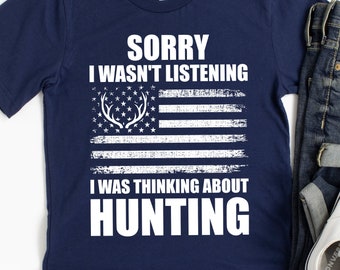 Hunting Gift, Deer Hunting, Funny Hunting Shirt for Men, American Deer Hunter Gift, Sorry I wasn't Listening, hunter