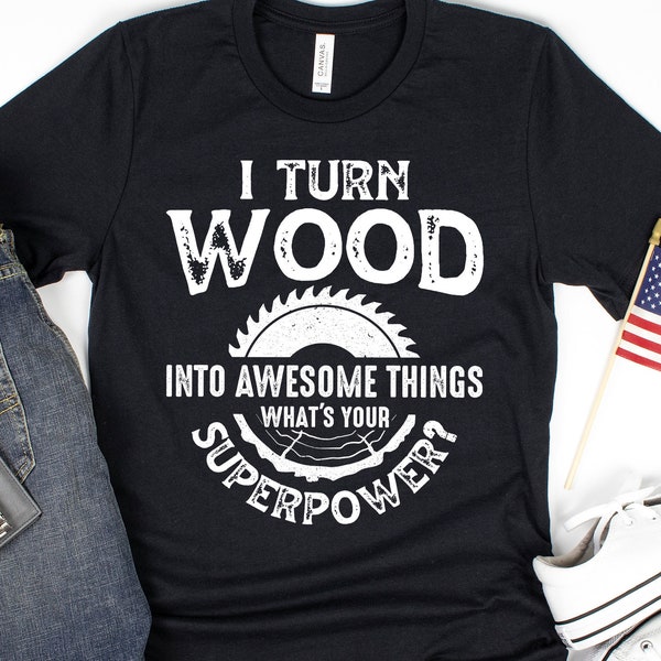 Woodworker Shirt, Funny Woodworking Gift, I turn wood into awesome things, Carpentry Gift, Mens Woodworking Gift, Carpenter Shirt