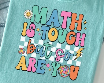 Math Teacher Shirt, Retro Teacher Tee, Comfort Colors, Back to School, Hippie, Math is Tough But So Are You, Math Teacher Appreciation Shirt