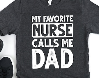 Nurse / Shirt / Nurse gift for Dad / Nurse Dad / My Favorite Nurse calls me dad  / Unisex T-Shirt