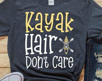 Funny Kayaking Shirt, Kayak Hair Don't Care, Gift for Kayaker, Womens Kayak Gift