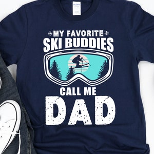 Ski Shirt for Dad / Hoodie / Skiing Gift / My Favorite Ski Buddies Call Me Dad / Winter Sports shirt for Dad