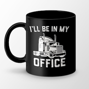 LKW Fahrer Tasse, Geschenke für LKW-Fahrer, ich bin in meinem Büro, Fernfahrer Wertschätzung Kaffeebecher, Halb-LKW Fahrer Geschenk, 11 Unze