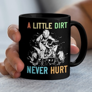ATX Mug, Off Road Coffee Mug, Quad Runner, ATV Rider, 4 Wheeler Gift, A Little Dirt Never Hurt, Funny 4 Wheeling Gift