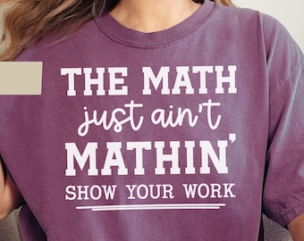 Lustiges Mathelehrer-Shirt, die Mathematik ist einfach nicht Mathin ', Back to School, lustiger Lehrer, Komfortfarben, Wertschätzung des Lehrers, zeigen Ihre Arbeit
