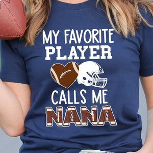 Nana Football Shirt, Sports Nana Shirt Gift, My Favorite Player Calls Me Nana, Football Gift For Grandma, Football Game Day Gift