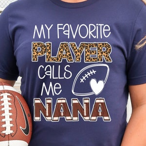 Nana Football Shirt, Sports Nana Shirt Gift, My Favorite Player Calls Me Nana, Football Nana Game Day Shirt, Football Gift For Grandma