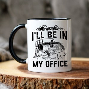 Off Roading Coffee Mug, 4 x 4, Off Road Mug, Rock Crawler, Off Road Gift, 4 Wheeler Gift, I&#39;ll be in my office, 11oz Ceramic Mug