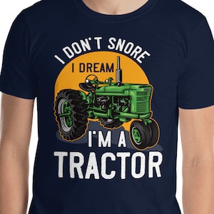 Mens Tractor Shirt / Funny Tractor Gift / Farmer Gift / I Dream I&#39;m a Tractor / I Don&#39;t Snore / Farming Shirt