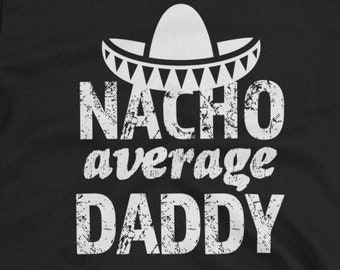 Funny Nacho Average Daddy Shirt Short-Sleeve Unisex T-Shirt - Fathers Day Shirt