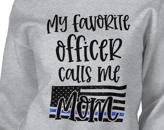 Officer Mom, My favorite Officer calls me Mom, Police Thin Blue Line Mom womens Sweatshirt