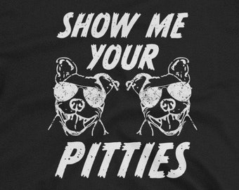 Show me your PItties Shirt Funny Pitbull Saying Short-Sleeve Unisex T-Shirt