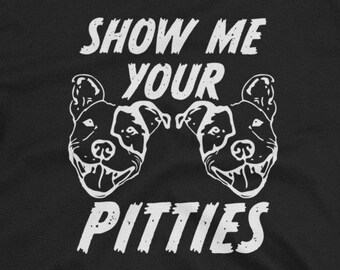 Show me your PItties Shirt Funny Pitbull Saying Short-Sleeve Unisex T-Shirt