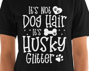 Siberian Husky Mom Shirt, Husky Dog shirt for women, It's not dog hair it's Husky Glitter, Dog Mom Gift