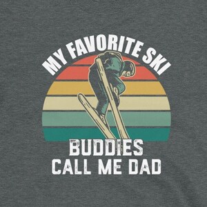 Skiing Shirt for Dad, Funny Ski T-shirt for Men, My Favorite Ski Buddies Call me Dad, Ski Season, Family Snow Trip Shirt for Dad image 2