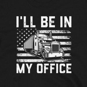 Chemise de chauffeur de camion américain, cadeau pour camionneur, T-shirt pour hommes de conduite de camion, je serai dans mon bureau, drôle, sweat à capuche