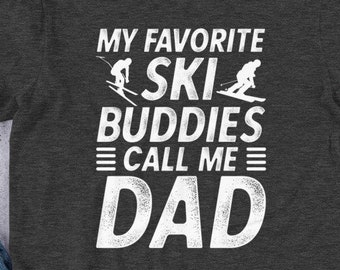 Ski Shirt for Dad, Hoodie, My Favorite Ski Buddies Call Me Dad, Mens Funny Ski Shirt, Dad Skiing Gift, Winter Sports