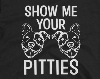 Show me your PItties Shirt Funny Pitbull Saying Short-Sleeve Unisex T-Shirt