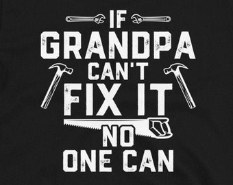 May include: Black t-shirt with white text that reads "If Grandpa Can't Fix It No One Can". The text is surrounded by images of tools, including hammers and a saw.