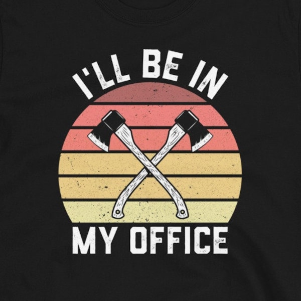 Lustiges Axt werfendes Shirt, Holzfäller-Geschenk, ich werde in meinem Büro sein, Axtwerfer, Holzfäller-Shirt, Hoodie
