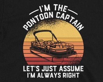 Divertente camicia del pontone per gli uomini, regalo del capitano del pontone, felpa con cappuccio, camicia nautica, io sono il capitano del pontone, supponiamo che io abbia sempre ragione