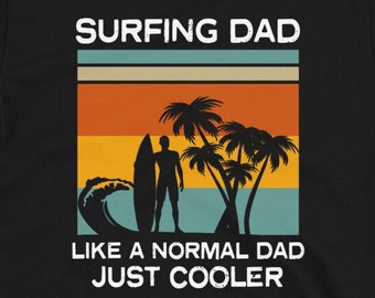 Surfing Dad Shirt, Gift for Surfer, Like a Normal Dad, Surfer Shirt for Dad, Hoodie, Funny Surf Gift