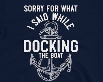 Captain Shirt, Funny Boating Gift, Sorry for what I said while docking the boat, Gift for Captain, Sailing Shirt for Men