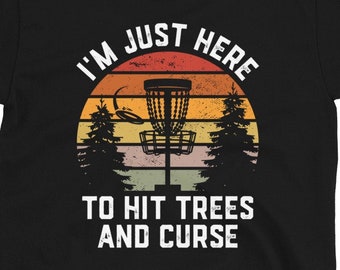 Funny Disc Golf Shirt, Gift for Disc Golfer, Flying Disc Sport, Just Here to hit trees and curse, Disc Golf mens gift