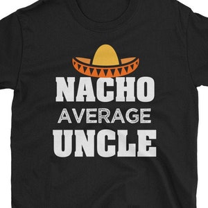 Funny Uncle Shirt, Fun Uncle Gift, Nacho Average Uncle Funny T-shirt, Promoted to Uncle, New Uncle Gift