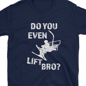 Do You Even Lift Bro Funny Ski Snowboard T-Shirt Gift Do You Even Lift Bro Funny Ski Snowboard T-Shirt Gift