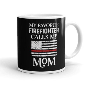 Firefighter Mom Mug, My favorite Firefighter calls me Mom, Thin Red Line Mom Gift