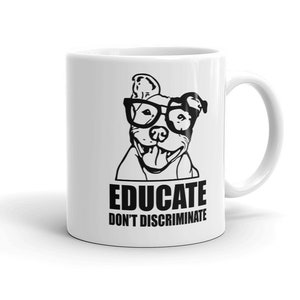 Pitbull Mug, Educate don&#39;t Discriminate Pitbull Awareness, Womens Pitbull gift
