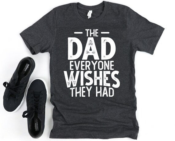 Best Dad Shirt, Funny Fathers Day Gift, The Dad Everyone Wishes they Had Short-Sleeve Unisex T-Shirt