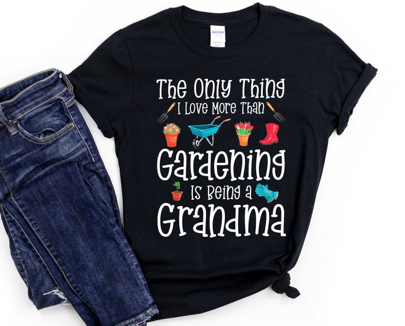Gardening Shirt for Grandma / Gardner Gift for Grandma / The only thing I love more / Best Grandma Shirt image 1