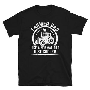 May include: Black t-shirt with white text that reads "Farmer Dad Like a Normal Dad Just Cooler". The text is in a circle with a tractor and a chicken inside the circle.