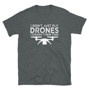 Drone saying Shirt, Funny Drone Racing Gift, I don't just Fly I crash Drones too Short-Sleeve Unisex T-Shirt image 3