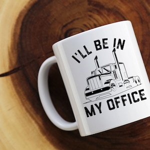 Lustige Fernfahrer Kaffeetasse, Fernfahrer Geschenk, Fernfahrer Becher, Fernfahrer Geschenk für Männer, ich bin in meinem Büro, 11 Unzen Keramikbecher