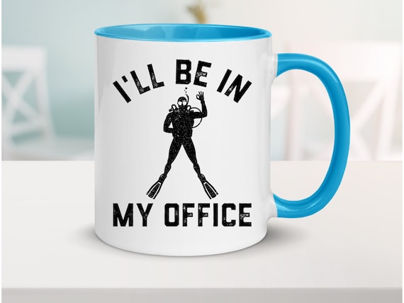 Funny Scuba Diving Coffee Mug, Scuba Diver Gift for Men, I'll Be In My Office, Scuba Diver Coffee Mug, 11oz