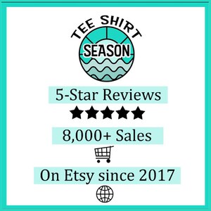May include: A teal blue logo with the text "TEE SHIRT SEASON" inside a circle with waves. The logo is accompanied by five black stars, the text "5-Star Reviews", the text "8,000+ Sales", a shopping cart icon, the text "On Etsy since 2017", and a globe icon.
