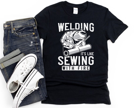 Funny Welding Shirt for Men, Hoodie, Funny Gift for Welder, Welding is like Sewing with Fire, Ironworker
