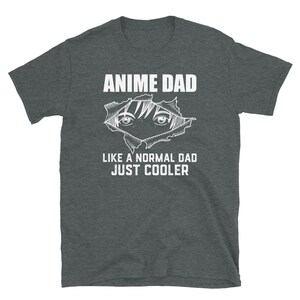 May include: Dark heather grey t-shirt with a white graphic of an anime character's eyes peeking out of a ripped hole. The text "Anime Dad" is above the graphic and "Like a normal dad just cooler" is below.