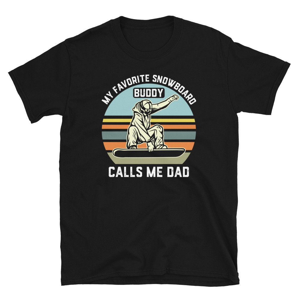 Snowboard Shirt for Dad My Favorite Snowboarding Buddy Calls Etsy