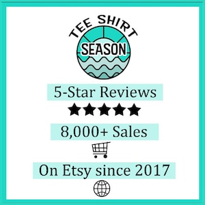 May include: A teal blue logo with the text "TEE SHIRT SEASON" inside a circle with waves. The logo is accompanied by five black stars, the text "5-Star Reviews", the text "8,000+ Sales", a shopping cart icon, the text "On Etsy since 2017", and a globe icon.