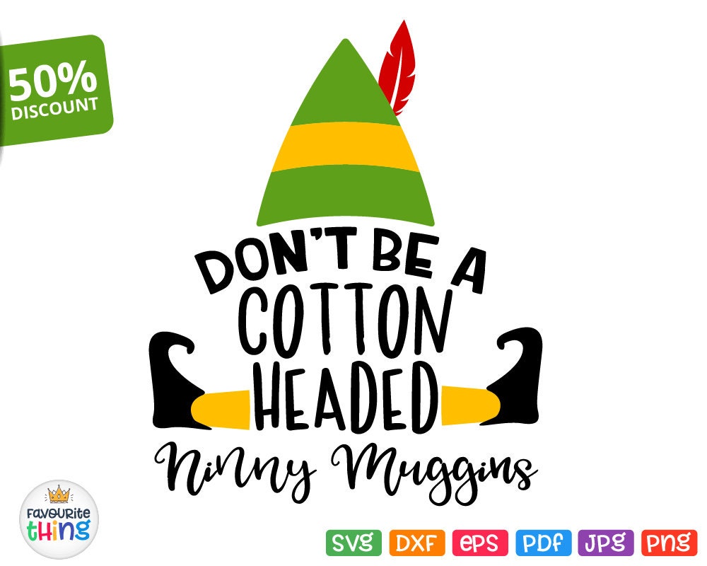 Download Don't Be a Cotton Headed Ninny Muggins Svg Christmas Shirt ...