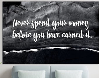 Never Spend Your Money Before You Have Earned It Motivational Sign Print On Canvas Modern Inspirational Multi Panel Print Wall Decor