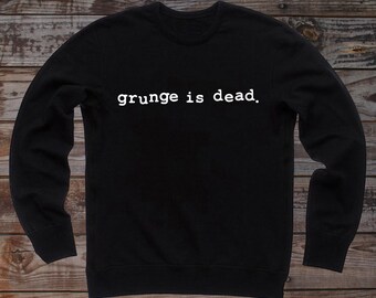 grunge is dead hoodie