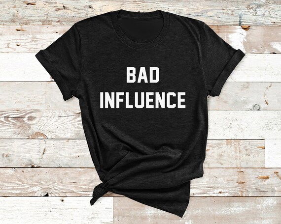 Bad influence t shirt Clearance